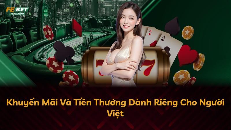 Khuyến Mãi Và Tiền Thưởng Dành Riêng Cho Người Việt