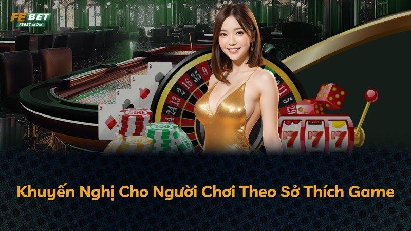 Khuyến Nghị Cho Người Chơi Theo Sở Thích Game