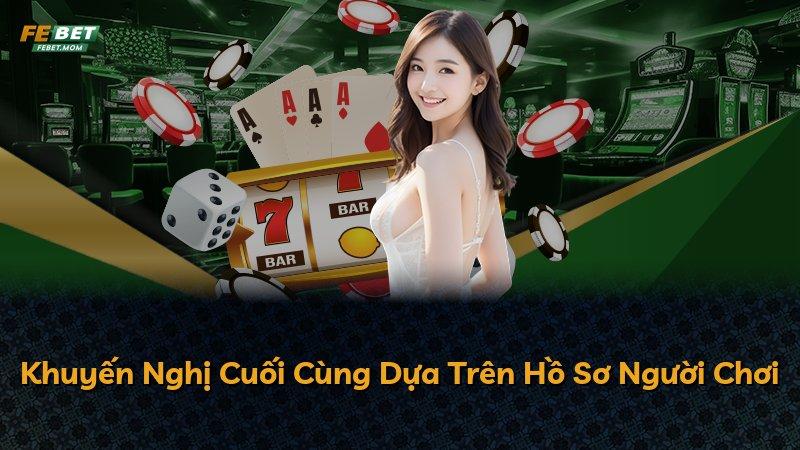 Khuyến Nghị Cuối Cùng Dựa Trên Hồ Sơ Người Chơi