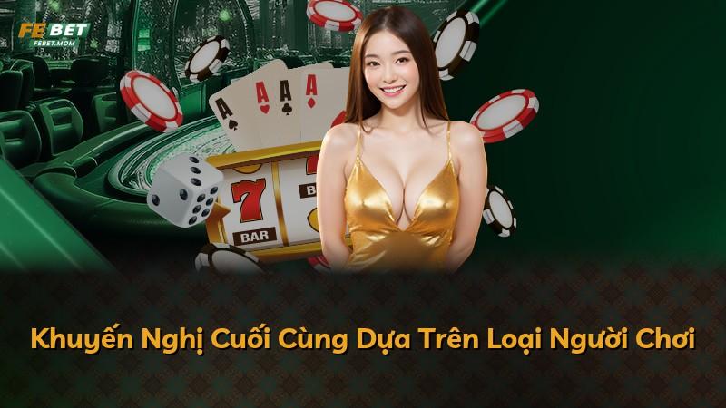 Khuyến Nghị Cuối Cùng Dựa Trên Loại Người Chơi