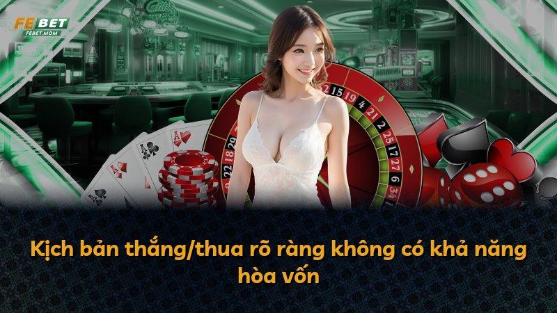Kịch bản thắng/thua rõ ràng không có khả năng hòa vốn