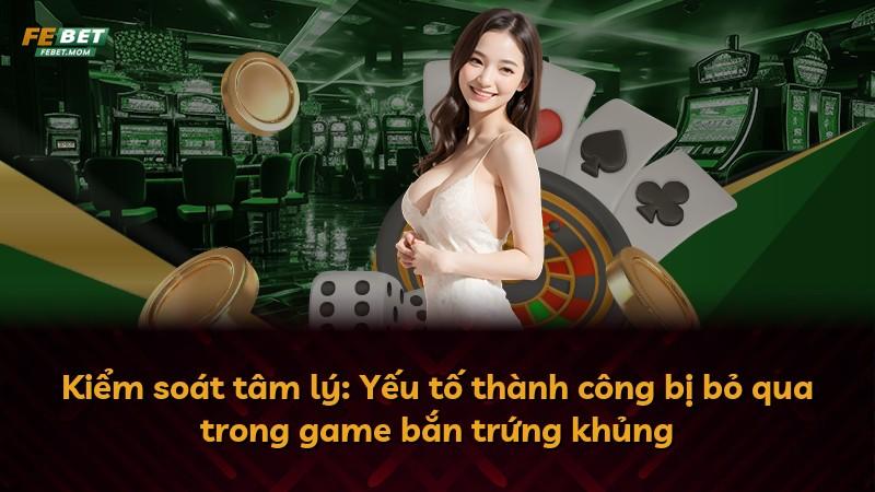Kiểm soát tâm lý: Yếu tố thành công bị bỏ qua trong game bắn trứng khủng