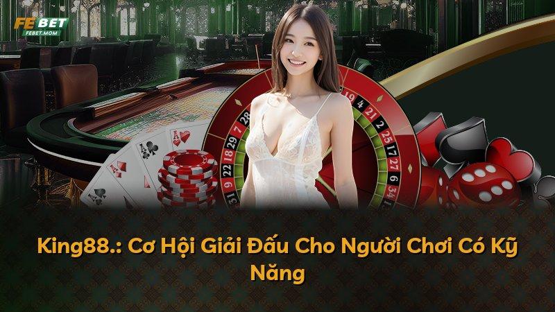 King88.: Cơ Hội Giải Đấu Cho Người Chơi Có Kỹ Năng