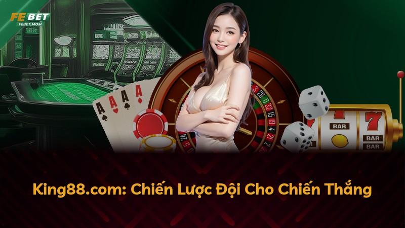 King88.com: Chiến Lược Đội Cho Chiến Thắng
