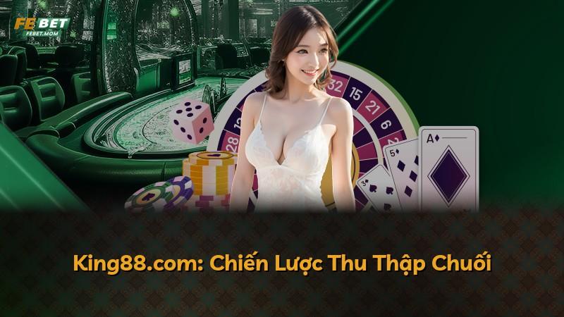 King88.com: Chiến Lược Thu Thập Chuối