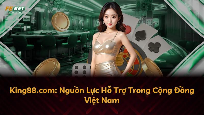King88.com: Nguồn Lực Hỗ Trợ Trong Cộng Đồng Việt Nam