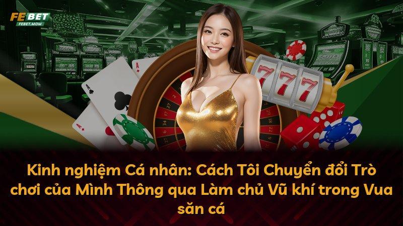 Kinh nghiệm Cá nhân: Cách Tôi Chuyển đổi Trò chơi của Mình Thông qua Làm chủ Vũ khí trong Vua săn cá