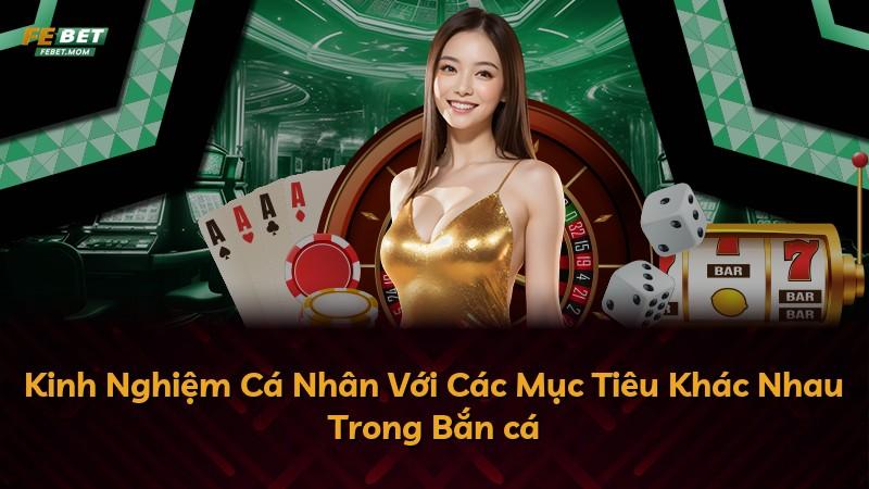 Kinh Nghiệm Cá Nhân Với Các Mục Tiêu Khác Nhau Trong Bắn cá