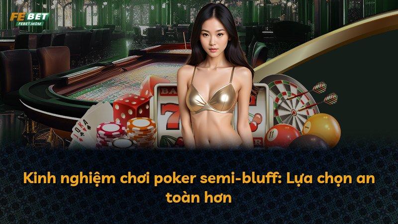 Kinh nghiệm chơi poker semi-bluff: Lựa chọn an toàn hơn