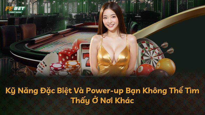Kỹ Năng Đặc Biệt Và Power-up Bạn Không Thể Tìm Thấy Ở Nơi Khác