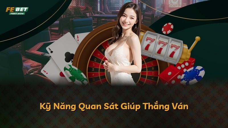 Kỹ Năng Quan Sát Giúp Thắng Ván