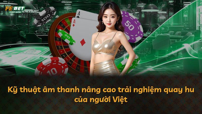 Kỹ thuật âm thanh nâng cao trải nghiệm quay hu của người Việt