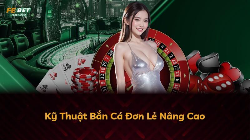 Kỹ Thuật Bắn Cá Đơn Lẻ Nâng Cao