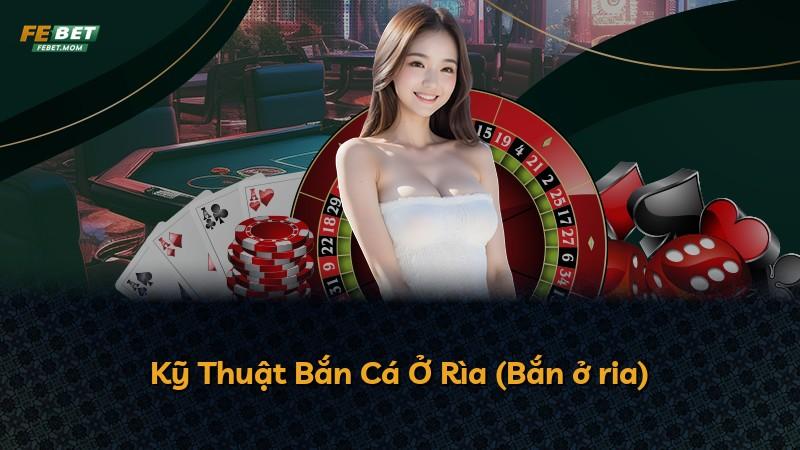 Kỹ Thuật Bắn Cá Ở Rìa (Bắn ở ria)