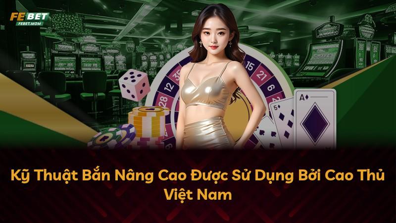 Kỹ Thuật Bắn Nâng Cao Được Sử Dụng Bởi Cao Thủ Việt Nam