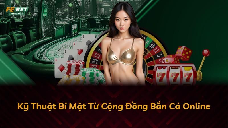 Kỹ Thuật Bí Mật Từ Cộng Đồng Bắn Cá Online