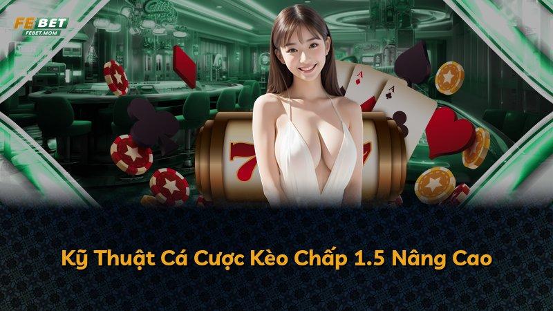 Kỹ Thuật Cá Cược Kèo Chấp 1.5 Nâng Cao