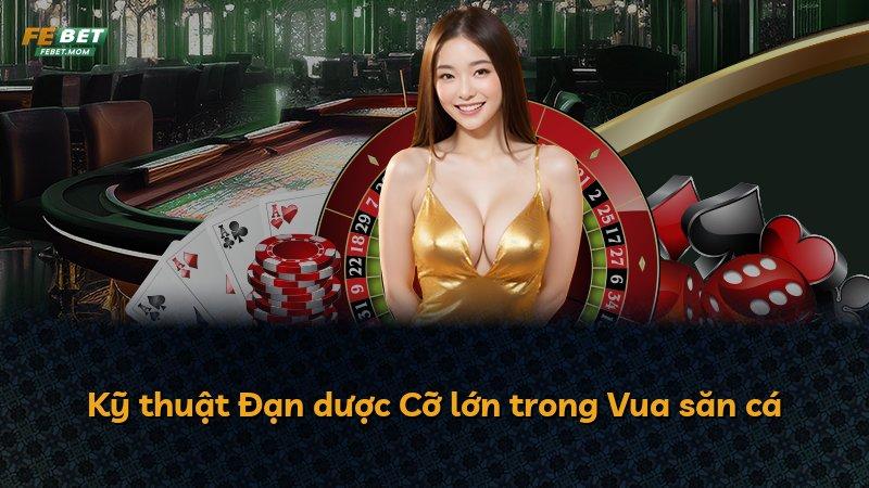 Kỹ thuật Đạn dược Cỡ lớn trong Vua săn cá