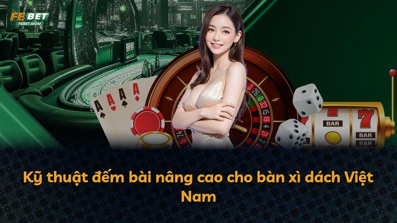 Kỹ thuật đếm bài nâng cao cho bàn xì dách Việt Nam