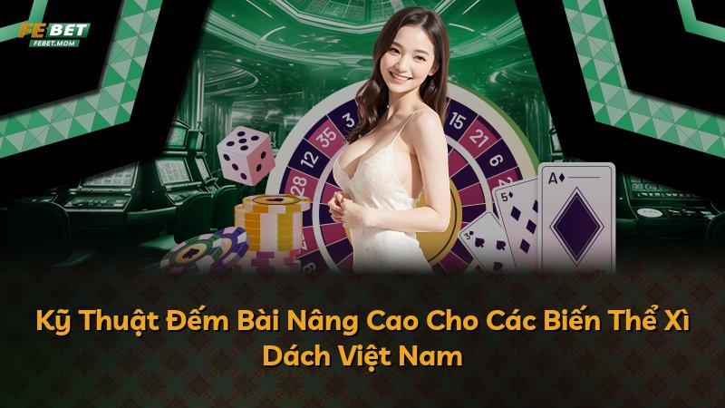 Kỹ Thuật Đếm Bài Nâng Cao Cho Các Biến Thể Xì Dách Việt Nam
