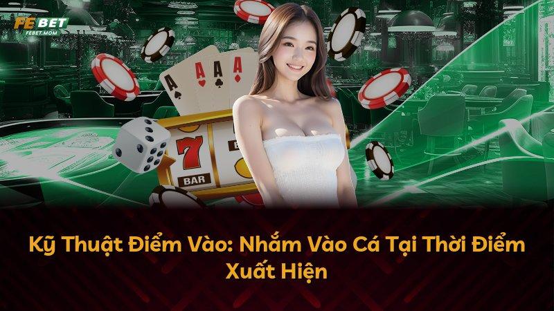 Kỹ Thuật Điểm Vào: Nhắm Vào Cá Tại Thời Điểm Xuất Hiện