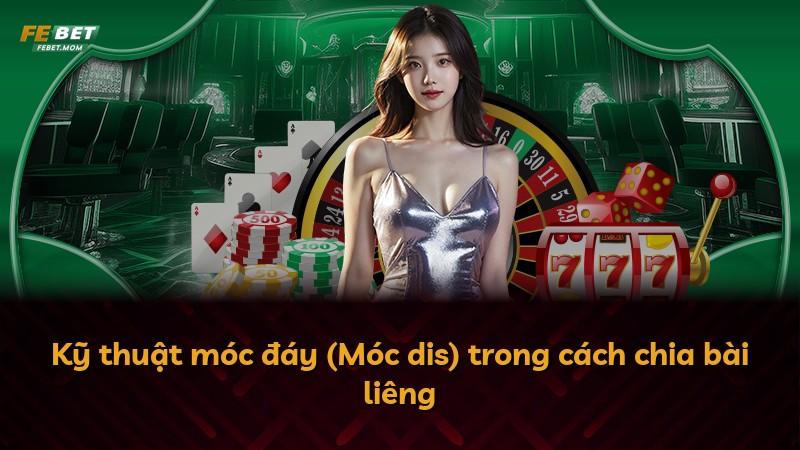 Kỹ thuật móc đáy (Móc dis) trong cách chia bài liêng