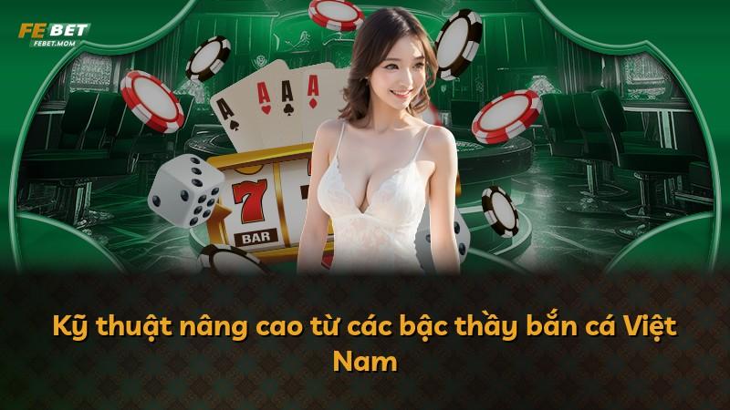 Kỹ thuật nâng cao từ các bậc thầy bắn cá Việt Nam