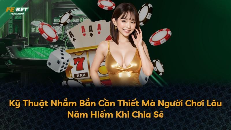 Kỹ Thuật Nhắm Bắn Cần Thiết Mà Người Chơi Lâu Năm Hiếm Khi Chia Sẻ