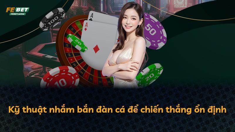 Kỹ thuật nhắm bắn đàn cá để chiến thắng ổn định