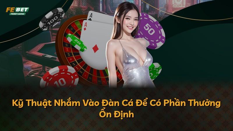 Kỹ Thuật Nhắm Vào Đàn Cá Để Có Phần Thưởng Ổn Định