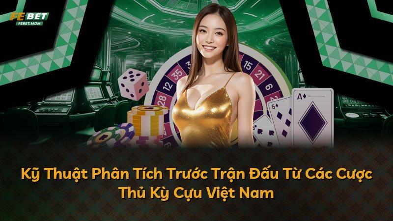 Kỹ Thuật Phân Tích Trước Trận Đấu Từ Các Cược Thủ Kỳ Cựu Việt Nam
