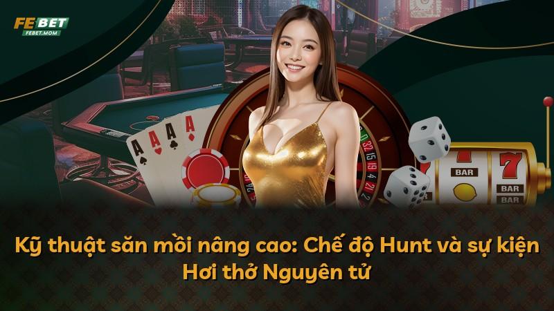 Kỹ thuật săn mồi nâng cao: Chế độ Hunt và sự kiện Hơi thở Nguyên tử