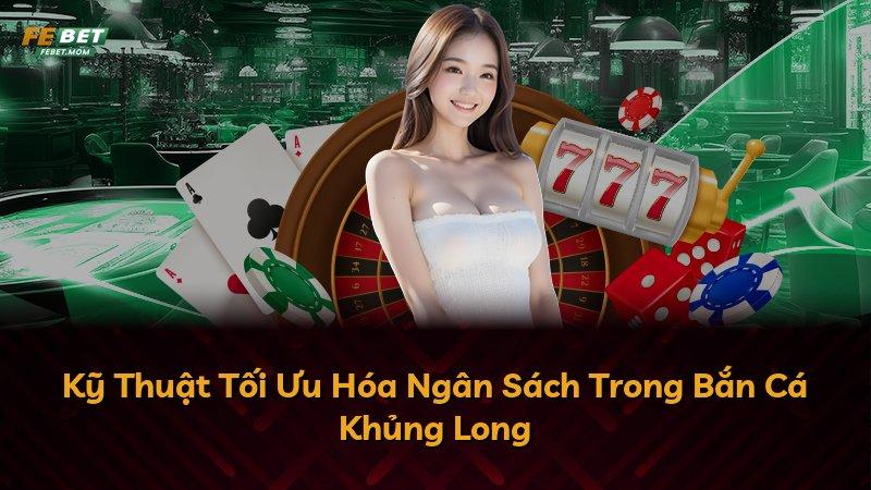 Kỹ Thuật Tối Ưu Hóa Ngân Sách Trong Bắn Cá Khủng Long