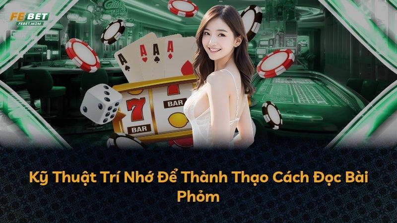Kỹ Thuật Trí Nhớ Để Thành Thạo Cách Đọc Bài Phỏm