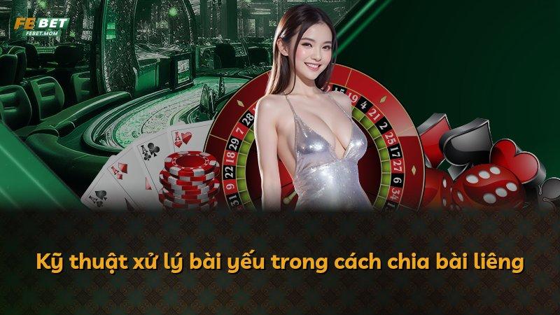 Kỹ thuật xử lý bài yếu trong cách chia bài liêng