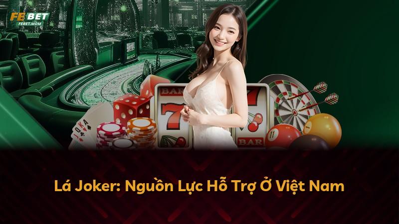 Lá Joker: Nguồn Lực Hỗ Trợ Ở Việt Nam