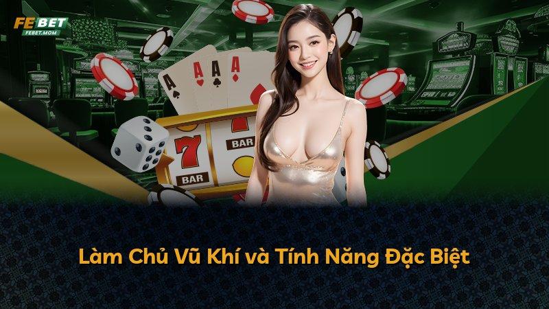 Làm Chủ Vũ Khí và Tính Năng Đặc Biệt