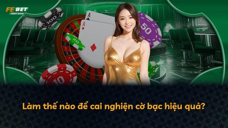 Làm thế nào để cai nghiện cờ bạc hiệu quả?