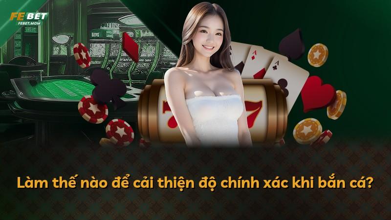 Làm thế nào để cải thiện độ chính xác khi bắn cá?