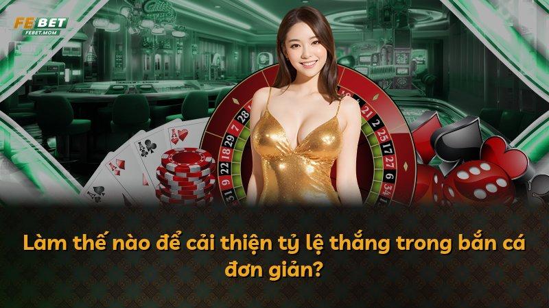 Làm thế nào để cải thiện tỷ lệ thắng trong bắn cá đơn giản?