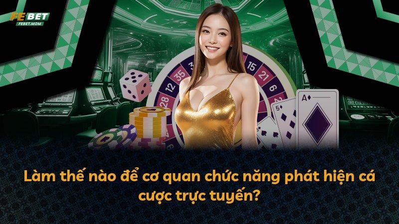 Làm thế nào để cơ quan chức năng phát hiện cá cược trực tuyến?