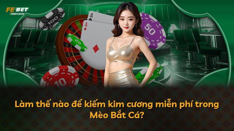 Làm thế nào để kiếm kim cương miễn phí trong Mèo Bắt Cá?