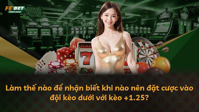 Làm thế nào để nhận biết khi nào nên đặt cược vào đội kèo dưới với kèo +1.25?