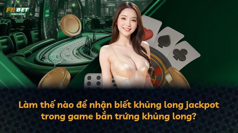 Làm thế nào để nhận biết khủng long jackpot trong game bắn trứng khủng long?