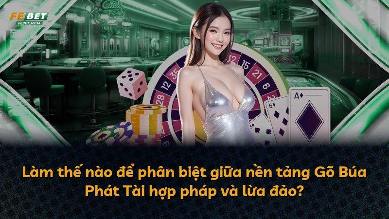 Làm thế nào để phân biệt giữa nền tảng Gõ Búa Phát Tài hợp pháp và lừa đảo?