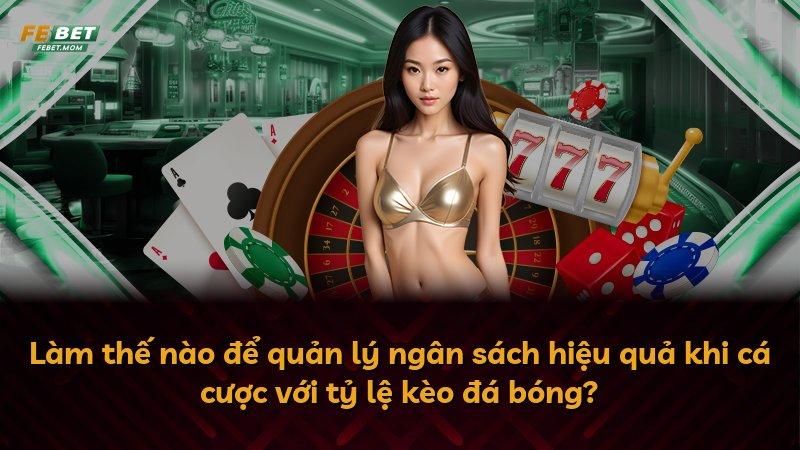 Làm thế nào để quản lý ngân sách hiệu quả khi cá cược với tỷ lệ kèo đá bóng?