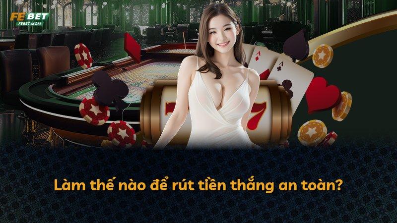 Làm thế nào để rút tiền thắng an toàn?