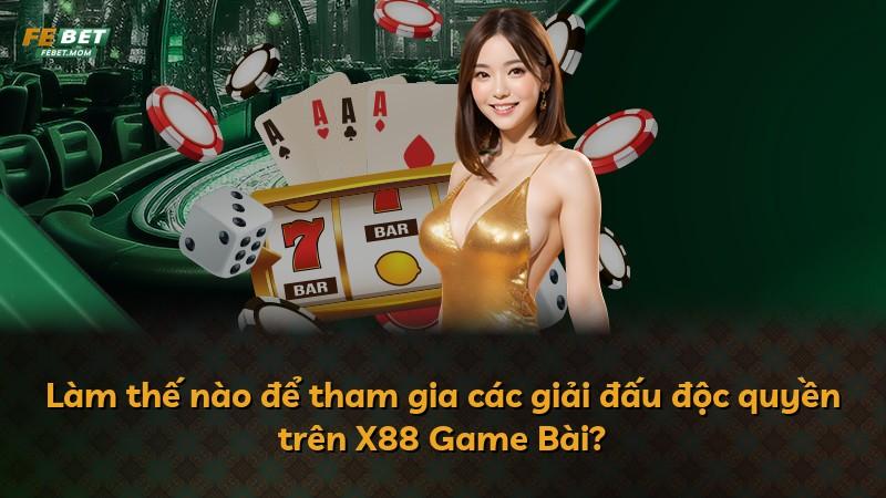 Làm thế nào để tham gia các giải đấu độc quyền trên X88 Game Bài?