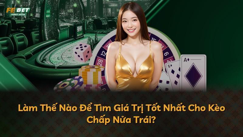 Làm Thế Nào Để Tìm Giá Trị Tốt Nhất Cho Kèo Chấp Nửa Trái?
