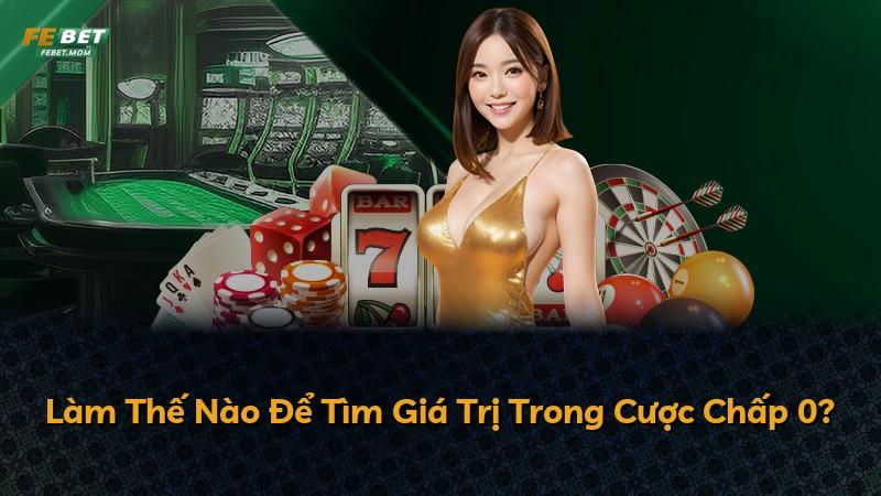 Làm Thế Nào Để Tìm Giá Trị Trong Cược Chấp 0?
